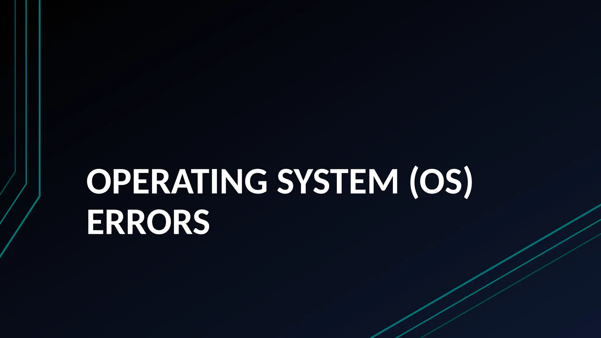 OPERATING SYSTEM (OS)
ERRORS
 