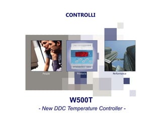 CONTROLLI
W500T
- New DDC Temperature Controller -
 