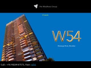 W54 Wadhwa
Matunga West, Mumbai
The Wadhwa Group
Presents
Call :- +91 98209 87571, Visit : w54
 
