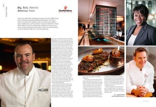 Big, Bold, Patriotic
              Dining & Cuisine

                                                        American Food

                                                        Winner of the 2006 “Wine and Beverage Program of the Year” RAMMY Award
                                                        from the Restaurant Association Metropolitan Washington, Chef Charlie
                                                        Palmer has reinvented the steakhouse with an innovative menu offering a
                                                        twist on traditional fare, under the direction of executive chef Matt Hill. Charlie
                                                        Palmer Steak DC moves the political power meetings out of the back room
                                                        and into private dining spaces, sleek enclaves of dark wood where gathering
                                                        around the table gets things done in the best possible way.




                                                                                                                             L   ocated in the United Brotherhood of Carpenters
                                                                                                                                 headquarters off the wide, open expanse of the
                                                                                                                             National Mall, Charlie Palmer Steak DC is dedicated
                                                                                                                             to another fine master craft: big, bold American food.
                                                                                                                             Under the direction of Executive Chef Matt Hill, the
                                                                                                                                                                                       Palmer’s innovative wine cube—which appears to be floating on water—features 3500 bottles of exclusively American wine            Sommelier Nadine Brown, named a “Rising Star” by Star Chefs
                                                                                                                             menu stars the best American artisan beef cuts like
                                                                                                                             an aged Angus Rib-eye “Cowboy” steak as well as
                                                                                                                             updated seafood classics such as the Iced Shellfish
                                                                                                                             Platter of lobster, shrimp, king crab, and oysters. Un-
                                                                                                                             derscoring the patriotic menu, Palmer’s innovative
                                                                                                                             wine cube—which appears to be floating on water—
                                                                                                                             features 3500 bottles of exclusively American wine,
                                                                                                                             only a sampling of the 10,000 bottles on premise.
                                                                                                                                 Hospitality Entrepreneur and Chef Charlie
                                                                                                                             Palmer has received critical acclaim for his signature
                                                                                                                             “Progressive American” cooking, a style built on
                                                                                                                             rambunctious, intense flavors and unexpected
                                                                                                                             combinations with an infusion of classical French
                                                                                                                             cuisine. In 1988, he made a landmark commitment
                                                                                                                             to creating dishes featuring regional American
                                                                                                                             ingredients at his sublime Aureole, located in a
                                                                                                                             brownstone off Manhattan’s Madison Avenue, and
                                                                                                                             over the years has established an impressive roster
                                                                                                                             of restaurants across the country, from New York
                                                                                                                             and Washington, D.C. to Las Vegas, Reno and
                                                                                                                             Sonoma. A frequent guest on NBC’s Today Show,
                                                                                                                                                                                       Chef Charlie Palmer has received critical acclaim for his signature “Progressive American” cooking
                                                                                                                             Palmer is also the author of four cookbooks, Great
                                                                                                                                                                                       for Hill, as he was a member of the opening                               partnered by Hill’s own pickles. The ingredient-
                                                                                                                             American Food (Random House/1996), Charlie
                                                                                                                                                                                       kitchen team.                                                             conscious chef seeks out small production beef
                                                                                                                             Palmer’s Casual Cooking (Harper Collins/2001), The
                                                                                                                                                                                           “We’re right there on Capitol Hill and there’s                        from Painted Hills, serves local rabbit with morels
                                                                                                                             Art of Aureole, (Ten Speed Press/2002), and Charlie
                                                                                                                                                                                       serious business going on,” says the chef. “The                           and peas and Shenandoah lamb with preserved
                                                                                                                             Palmer’s Practical Guide to the New American
                                                                                                                                                                                       kitchen has a personal responsibility to the make                         cherries. “I’m even imagining different styles of
                                                                                                                             Kitchen (Melcher Media/2006).
                                                                                                                                                                                       it all work smoothly.” That’s only one reason Hill,                       surf and turf,” says Hill. “Like scallops, short ribs
                                                                                                                                 North Carolina native and CIA graduate, Chef
                                                                                                                                                                                       who also worked at Aureole in New York, feels                             and grilled bone marrow.”
                                                                                                                             Matt Hill has spent a good part of the last decade
                                                                                                                                                                                       a rapport with Palmer. “He is down-to-earth,                                 “Matt is the prefect chef for this job because
                                                                                                                             working with famed chef Charlie Palmer. Most
                                                                                                                                                                                       personable and really understands hospitality.”                           he has an imaginative style of re-interpreting
                                                                                                                             recently he opened, as Executive Chef, Charlie
                                                                                                                                                                                             Bringing that philosophy to the menu, Hill                          dishes,” says Palmer. “But he still understands the
                                                                                                                             Palmer’s third eponymous steakhouse and his
                                                                                                                                                                                       strives to balance classic with innovative steak                          importance of steakhouse tradition, and he’ll get
                                                                                                                             seafood restaurant, Fin Fish in Reno, Nevada. After
                                                                                                                                                                                       house fare. Shrimp cocktail becomes Hawaiian                              the job done right.”
                                                                                                                             spending the past year leading the successful open-
                                                                                                                                                                                       fresh water prawns and chorizo, the cheese plate
                                                                                                                             ing of the Reno properties, Hill has been tapped to
                                                                                                                                                                                                                                                                                               Tel +1.202.547.8100
                                                                                                                                                                                       is strictly American farmstead selections, and
                                                                                                                             head the kitchen at Palmer’s power dining Washing-
                                                                                                                                                                                                                                                                                            www.CharliePalmer.com
                                                                                                                                                                                       burgers are sandwiched into Parker House rolls,
                                                                                                                             ton DC Steakhouse. The position is a homecoming                                                                                                                                             Executive Chef Matt Hill




                                 1   Best of DC                                                                                                                                                                                                                                                                                                                                Best of DC   308




Charlie Palmer, one of the most highly regarded chefs in America
 