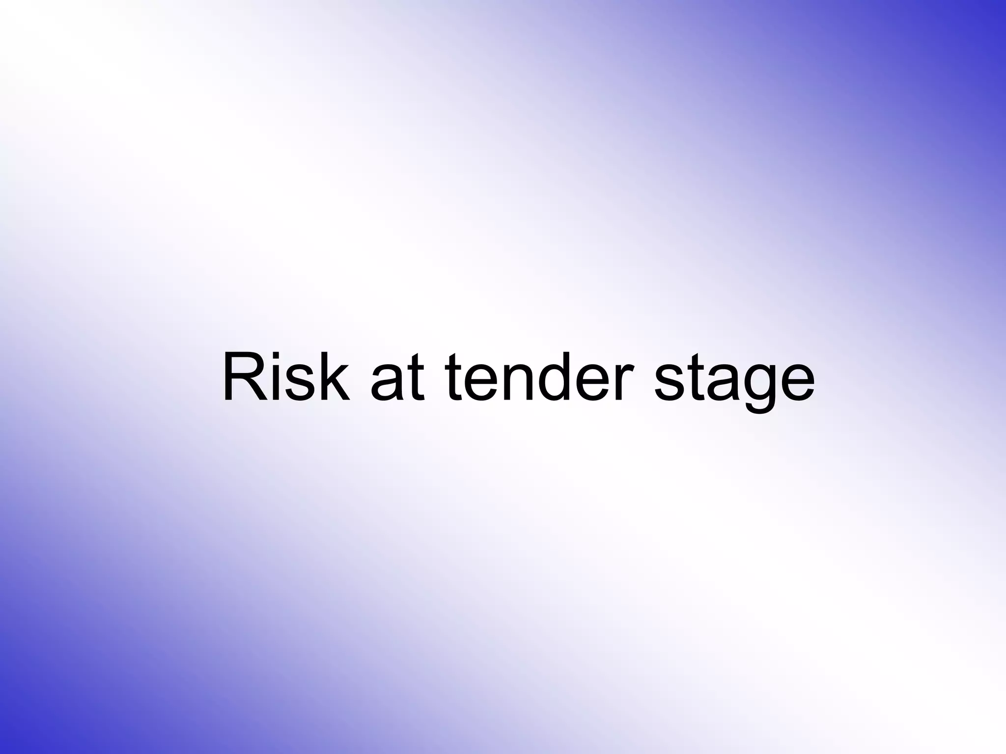 Risk at tender stage
 