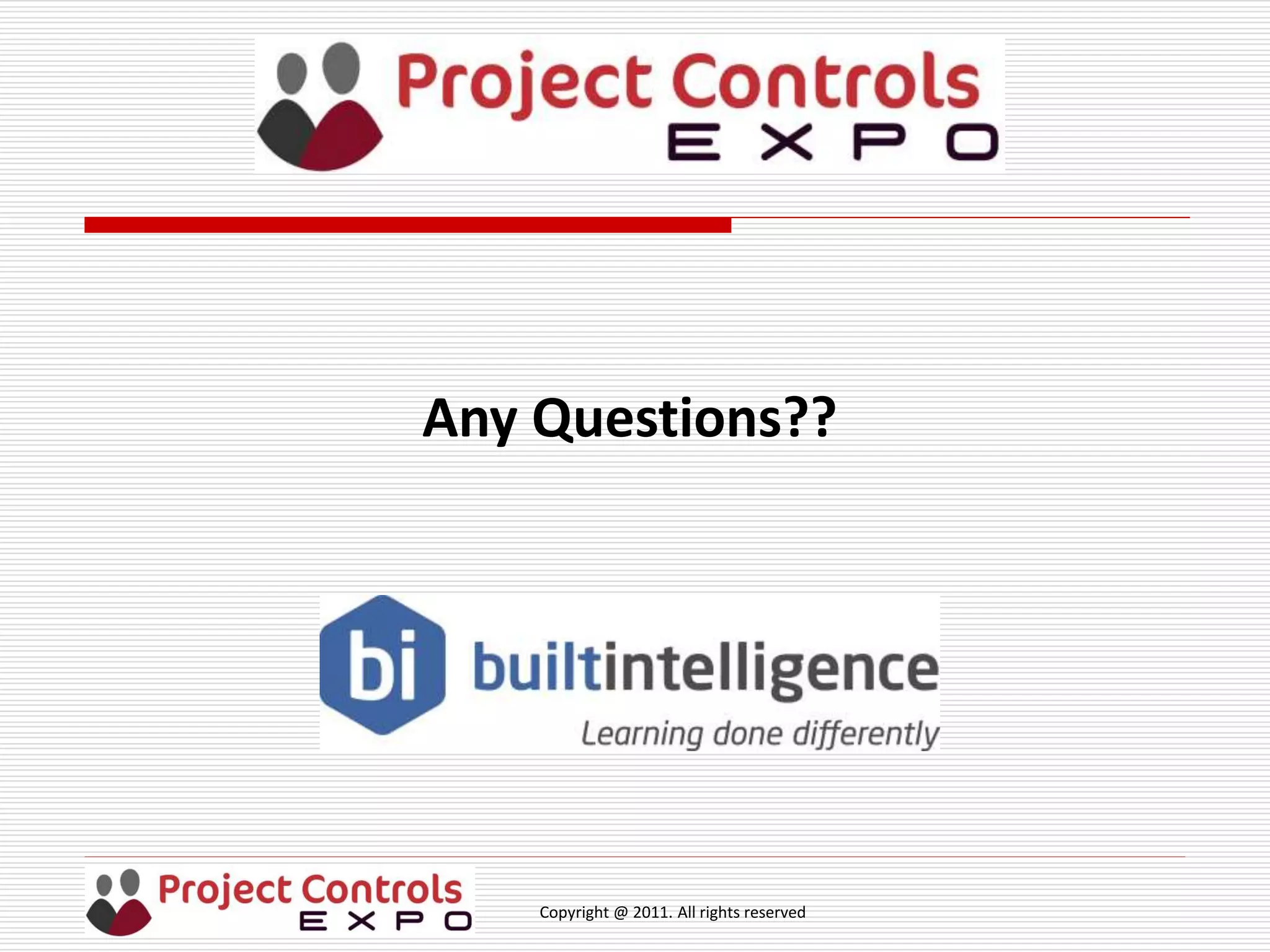 Copyright @ 2011. All rights reserved
Any Questions??
 