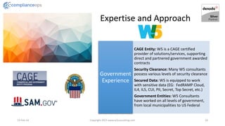 Expertise and Approach
19-Feb-24 Copyright 2023 www.w5consulting.com 24
CAGE Entity: W5 is a CAGE certified
provider of solutions/services, supporting
direct and partnered government awarded
contracts
Security Clearance: Many W5 consultants
possess various levels of security clearance
Secured Data: W5 is equipped to work
with sensitive data (EG: FedRAMP Cloud,
IL4, IL5, CUI, PII, Secret, Top Secret, etc.)
Government Entities: W5 Consultants
have worked on all levels of government,
from local municipalities to US Federal
Government
Experience
 