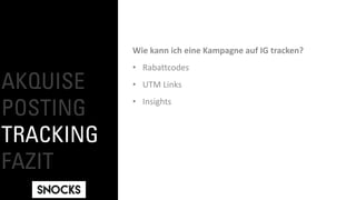 AKQUISE
POSTING
TRACKING
FAZIT
Wie kann ich eine Kampagne auf IG tracken?
• Rabattcodes
• UTM Links
• Insights
 