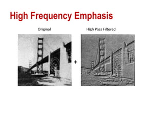 High Frequency Emphasis
Original High Pass Filtered
+
 