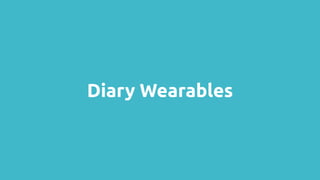 Diary Wearables
 