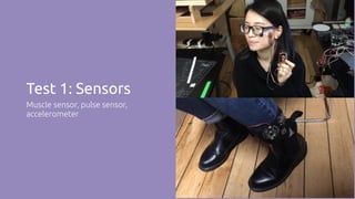 Test 1: Sensors
Muscle sensor, pulse sensor,
accelerometer
 