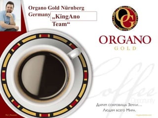 Organo Gold Nürnberg
Germany „KingAno
Team“
 