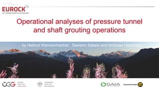 Operational analyses of pressure tunnel
and shaft grouting operations
by Helmut Wannenmacher, Sewerin Sabew and Andreas Heizmann
 