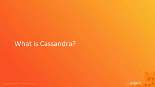 Copyright 2016 Expero, Inc. All Rights ReservedCopyright 2016 Expero, Inc. All Rights Reserved
What is Cassandra?
13
 