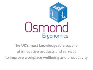 The UK’s most knowledgeable supplier of innovative products and services to improve workplace wellbeing and productivity 