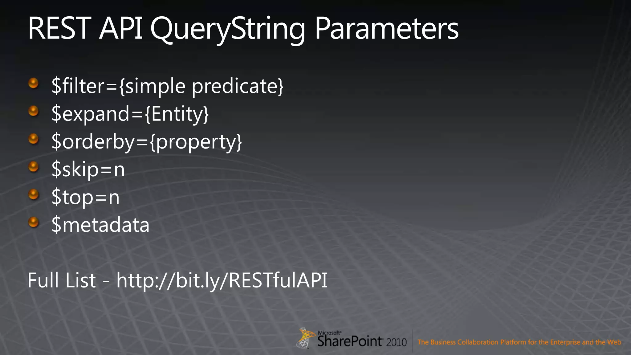 REST API QueryString Parameters$filter={simple predicate}$expand={Entity}$orderby={property}$skip=n$top=n$metadataFull List - http://bit.ly/RESTfulAPI