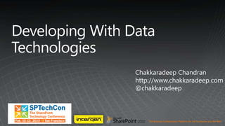 Developing With Data Technologies Chakkaradeep Chandran http://www.chakkaradeep.com @chakkaradeep 
