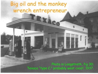 Big oil and the monkey wrench entrepreneurPhoto in Longstreth, fig 30:  Texaco “type C,” probably west coast, 1937.
