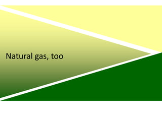 Natural gas, too