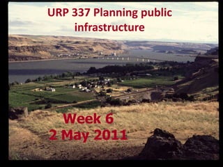 URP 337 Planning public infrastructure Week 62 May 2011 