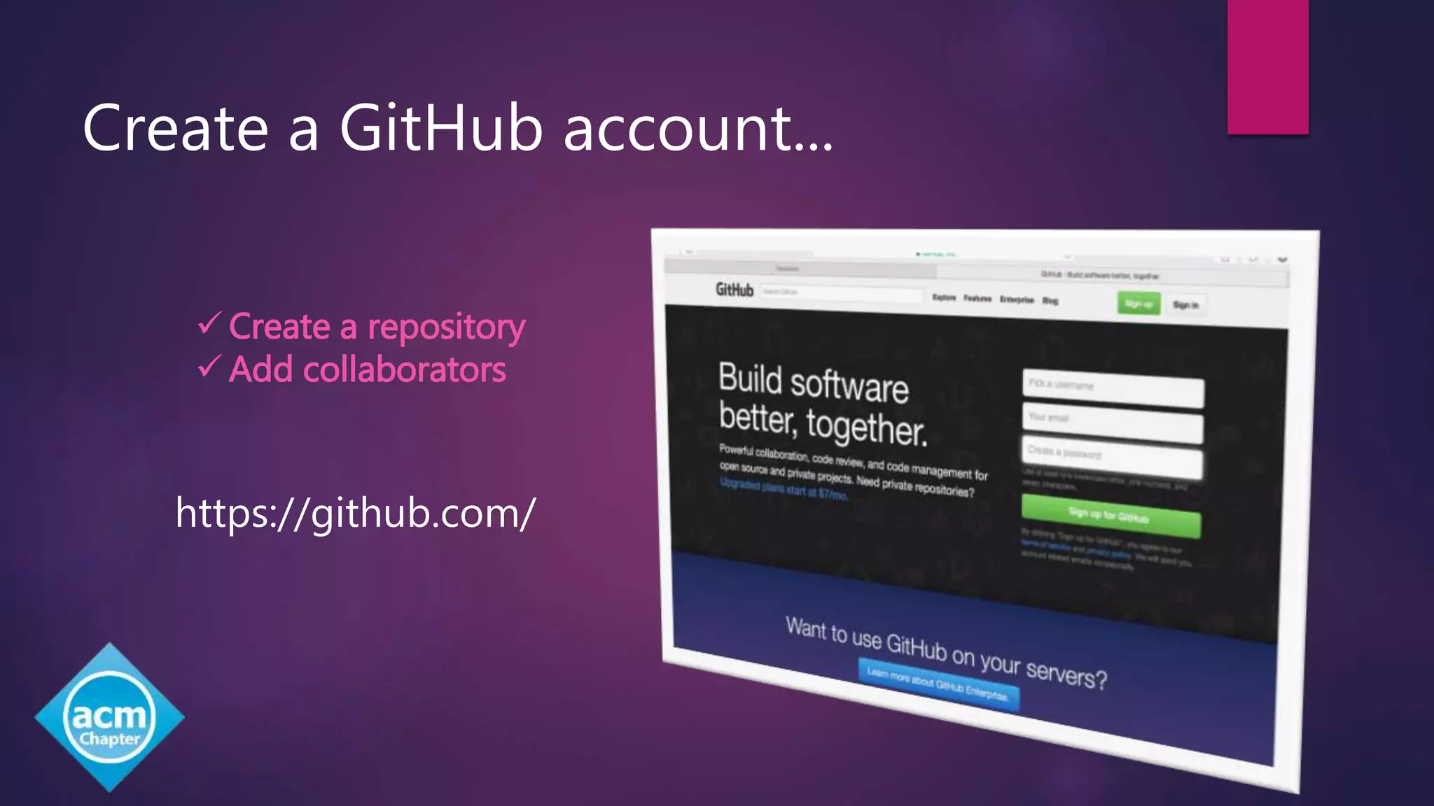  Create a repository
 Add collaborators
Create a GitHub account...
https://github.com/