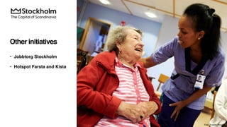 Other initiatives
• Jobbtorg Stockholm
• Hotspot Farsta and Kista
Foto: Fredrik Persson
 