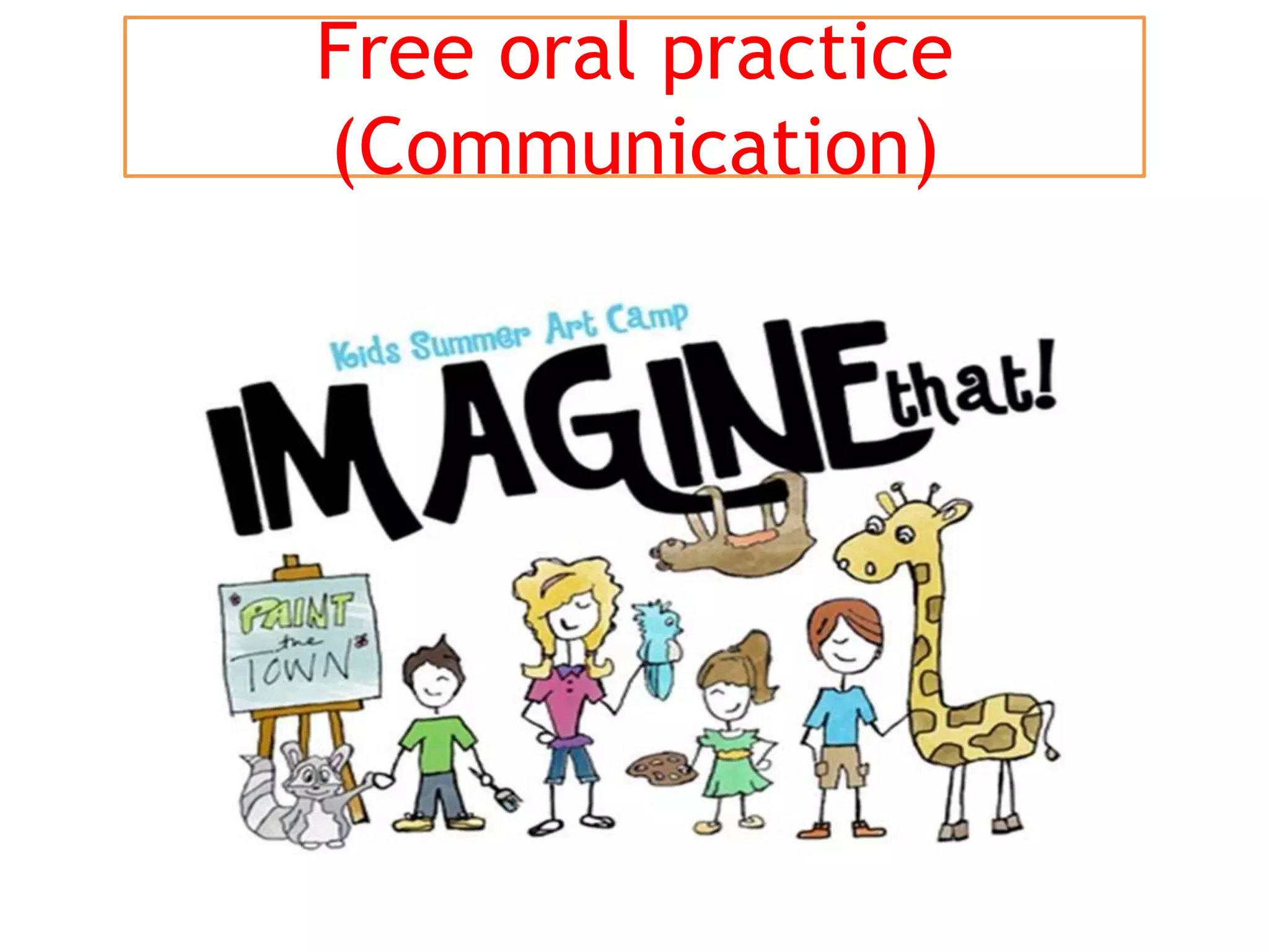 Free oral practice
(Communication)
 