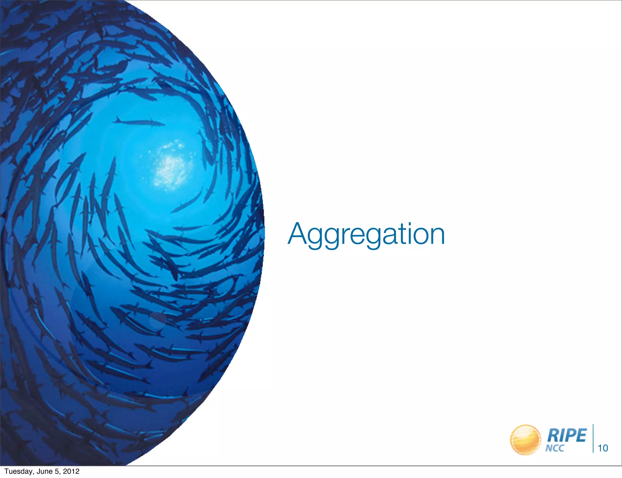 Aggregation




                                      10

Tuesday, June 5, 2012
 