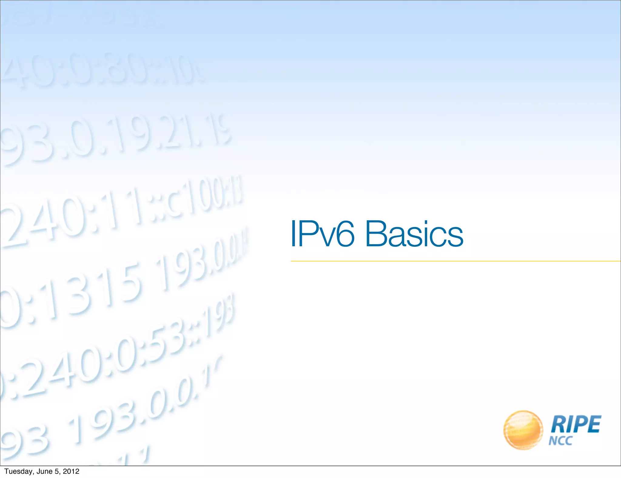 IPv6 Basics




Tuesday, June 5, 2012
 