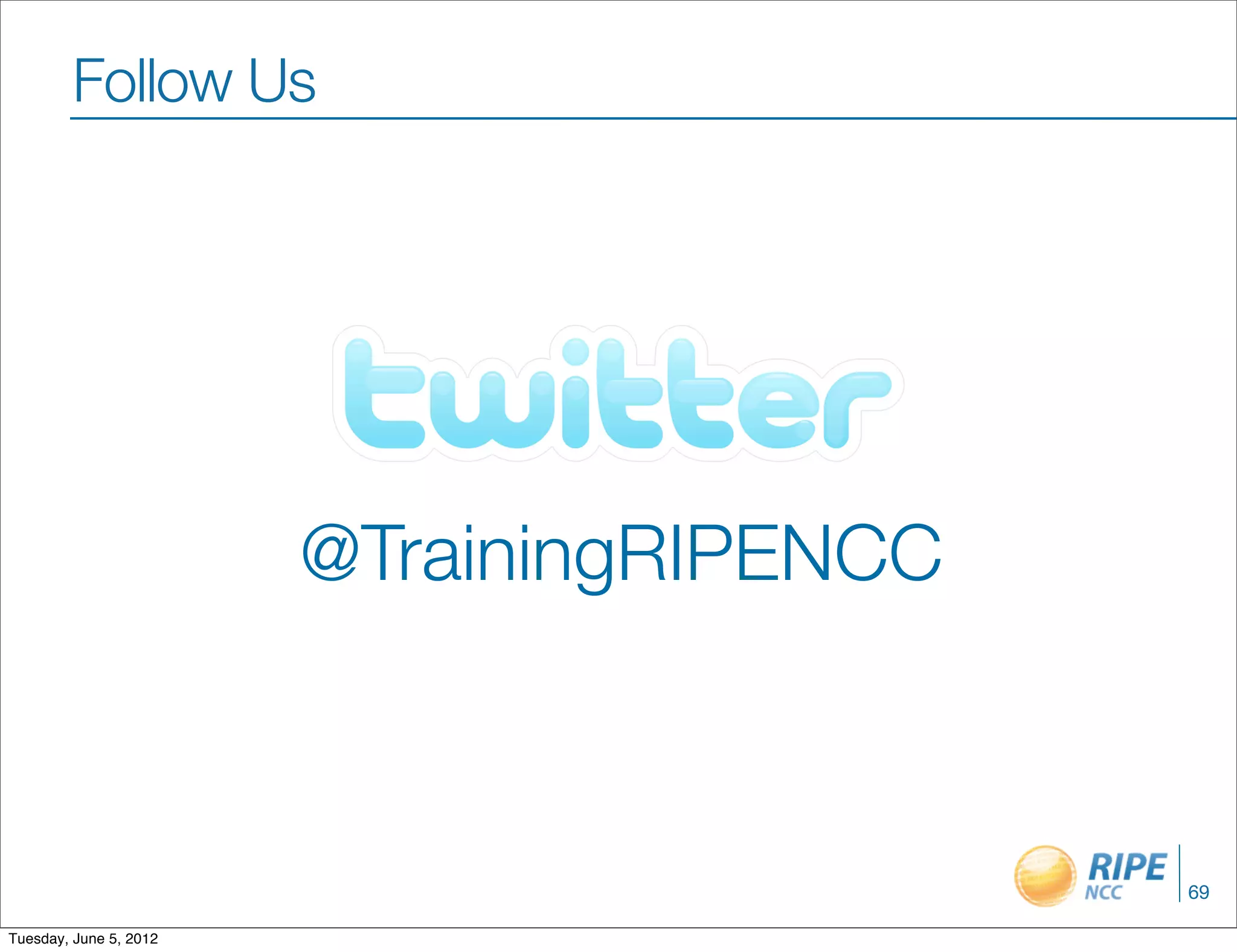 Follow Us




                        @TrainingRIPENCC



                                           69

Tuesday, June 5, 2012
 