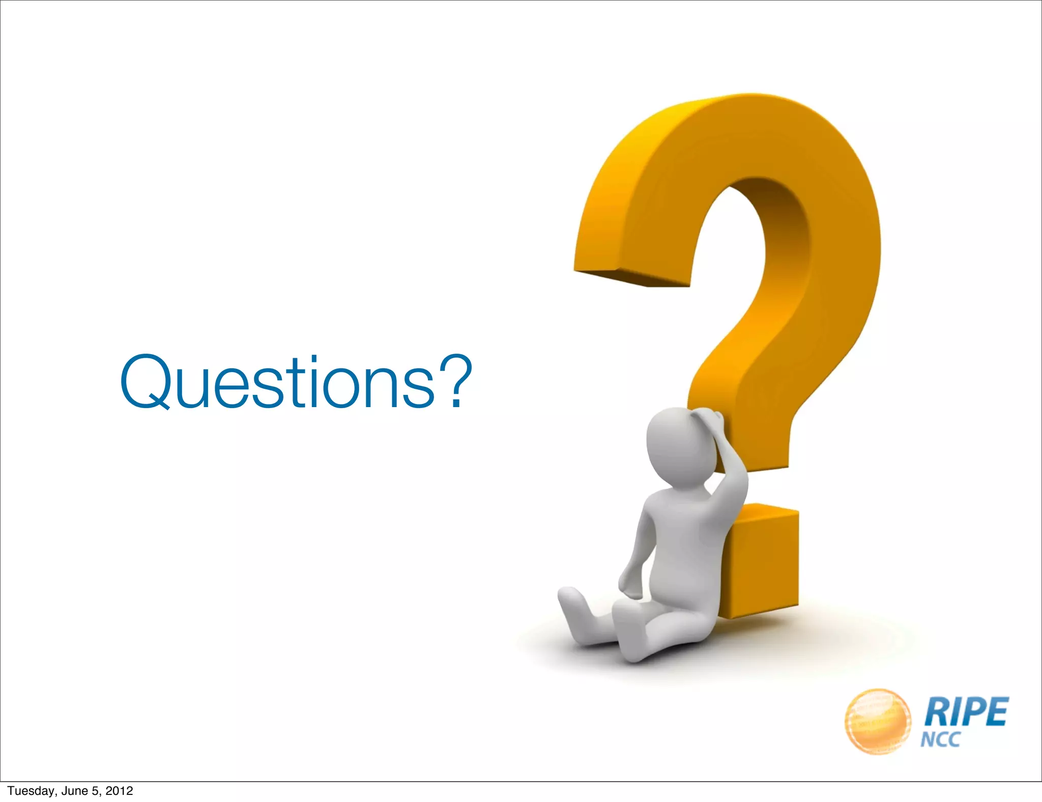 Questions?




Tuesday, June 5, 2012
 