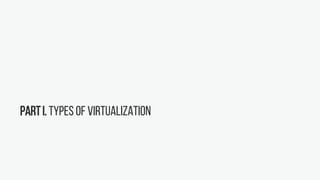 PartI. Types of virtualization
 