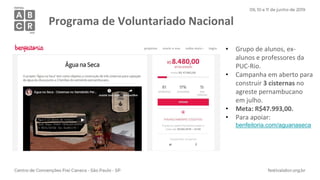 Programa de Voluntariado Nacional
• Grupo de alunos, ex-
alunos e professores da
PUC-Rio.
• Campanha em aberto para
constr...