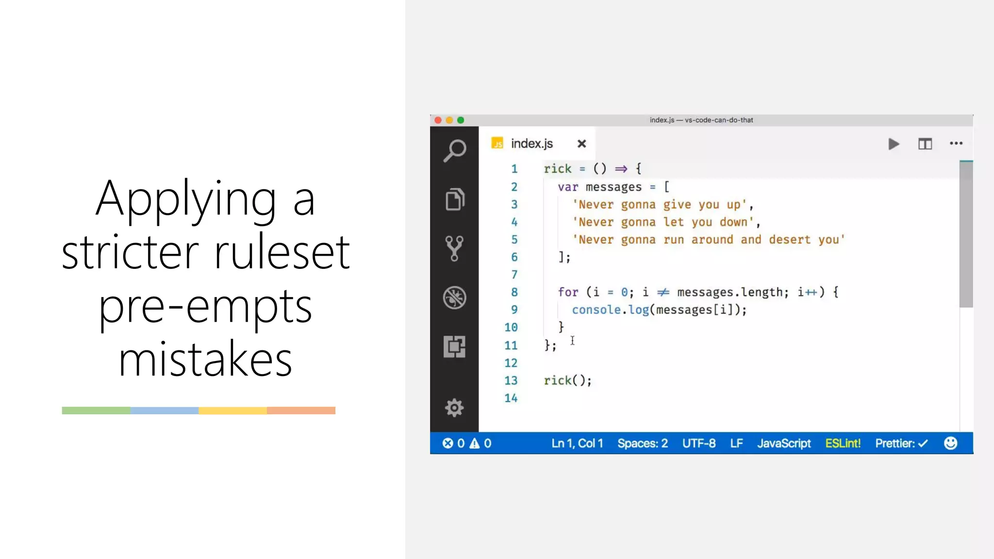 Applying a
stricter ruleset
pre-empts
mistakes
 
