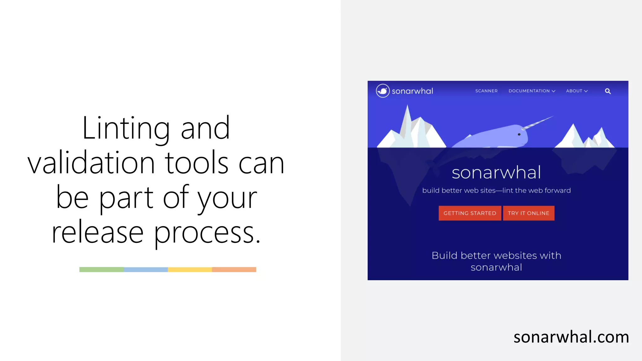 Linting and
validation tools can
be part of your
release process.
sonarwhal.com
 