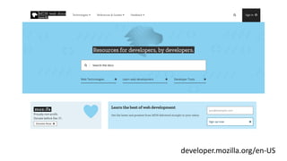 developer.mozilla.org/en-US
 