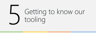 Getting to know our
tooling
 