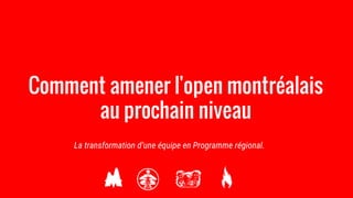 Comment amener l'open montréalais
au prochain niveau
La transformation d’une équipe en Programme régional.
 