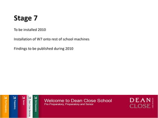 Stage 7To be installed 2010Installation of W7 onto rest of school machinesFindings to be published during 2010