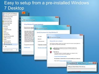 Easy to setup from a pre-installed Windows 7 Desktop  