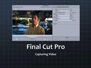 Final Cut Pro Capturing Video 