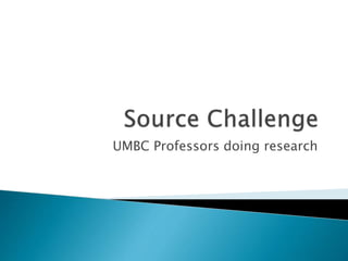 UMBC Professors doing research
 