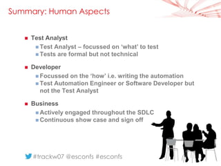 21 
Summary: Human Aspects 
 Test Analyst 
 Test Analyst – focussed on ‘what’ to test 
 Tests are formal but not techni...