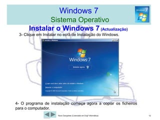 Windows 7  Sistema Operativo2- Instalar o (Windows 7)9Nuno Gonçalves (Licenciado em Engª Informática)