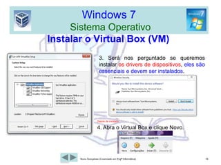 Windows 7  Sistema OperativoInstalar o Windows 7 (Actualização)5- Eu recomendo que se actualize o Windows durante a instalação. Isto aumentará a segurança e a compatibilidade.13Nuno Gonçalves (Licenciado em Engª Informática)