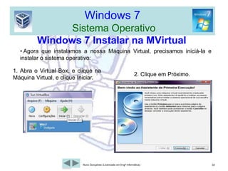 Windows 7  Sistema OperativoMáquina Virtual Windows 710- Seleccione Armazenamento dinamicamente expansível e clique Próximo. 19Nuno Gonçalves (Licenciado em Engª Informática)