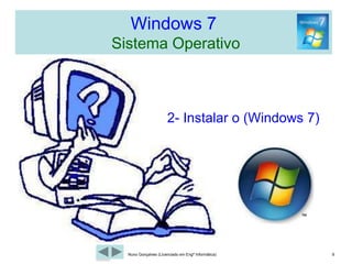 Windows 7  Sistema OperativoQuais as versões do Windows 7?Versão Profissional é a intermédia deve ser instalada em computadores de uma empresa que vão funcionar essencialmente como clientes de um Server.Versão Ultimate é a versão mais cara, disponibilizando todos os recurso do Windows 7.Versão Home é a mais barata, recomendada para uso doméstico.6Nuno Gonçalves (Licenciado em Engª Informática)