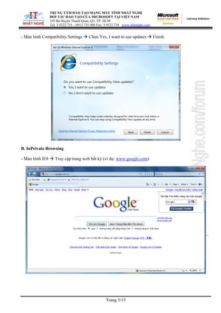 TRUNG TÂM ĐÀO TẠO MẠNG MÁY TÍNH NHẤT NGHỆ
ĐỐI TÁC ĐÀO TẠO CỦA MICROSOFT TẠI VIỆT NAM
105 Bà Huyện Thanh Quan, Q3, TP. HCM
Tel: 3.9322.735 – 0913.735.906 Fax: 3.9322.734 www.nhatnghe.com
Trang 5/15
- Màn hình Compatibility Settings Æ Chọn Yes, I want to use updates Æ Finish
B. InPrivate Browsing
- Màn hình IE8 Æ Truy cập trang web bất kỳ (ví dụ: www.google.com)
 