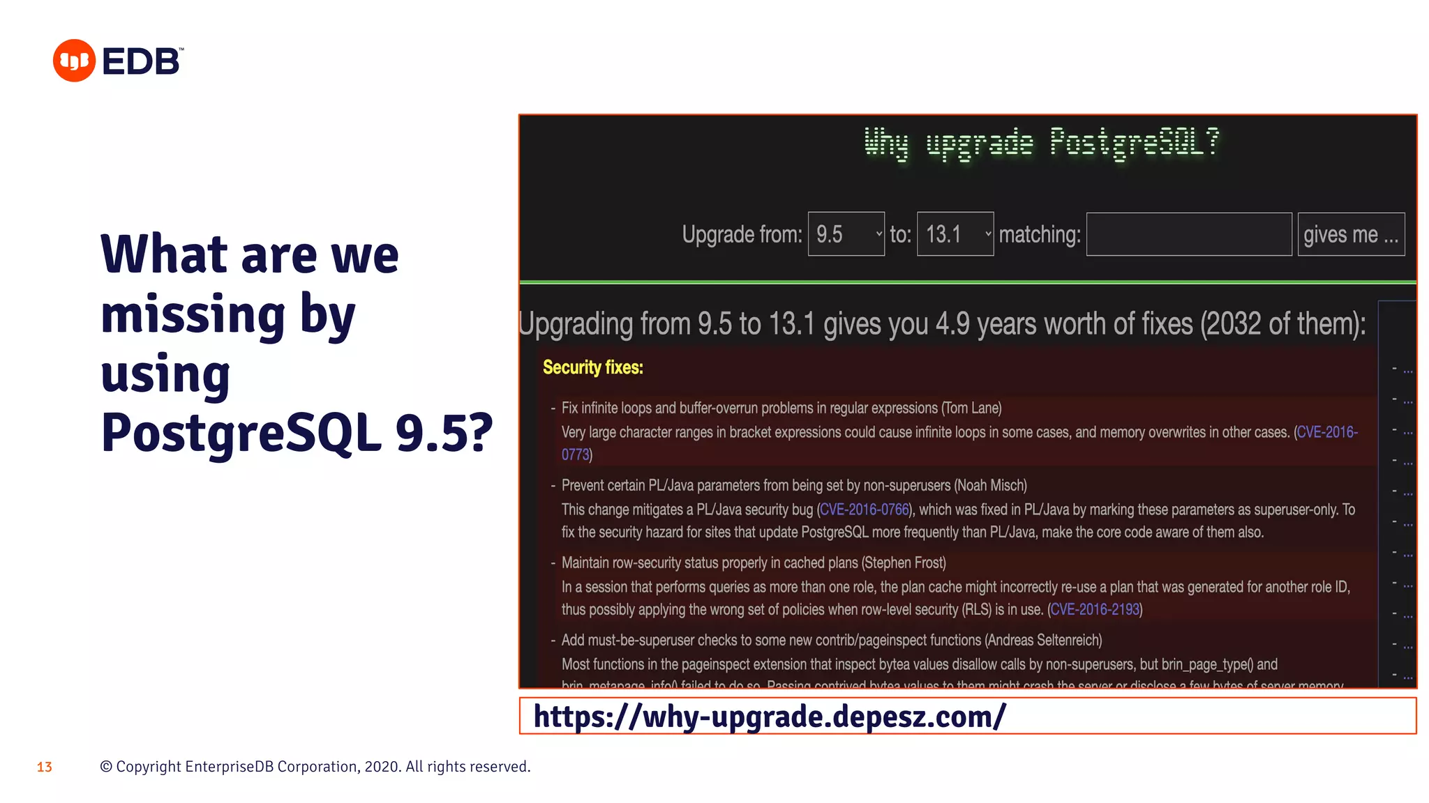 © Copyright EnterpriseDB Corporation, 2020. All rights reserved.13
What are we
missing by
using
PostgreSQL 9.5?
https://why-upgrade.depesz.com/
 