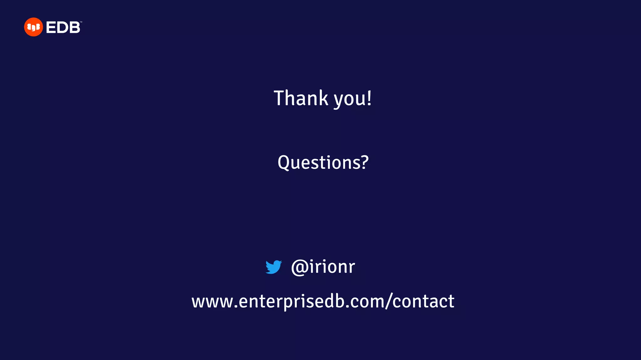 Thank you!
Questions?
@irionr
www.enterprisedb.com/contact
 