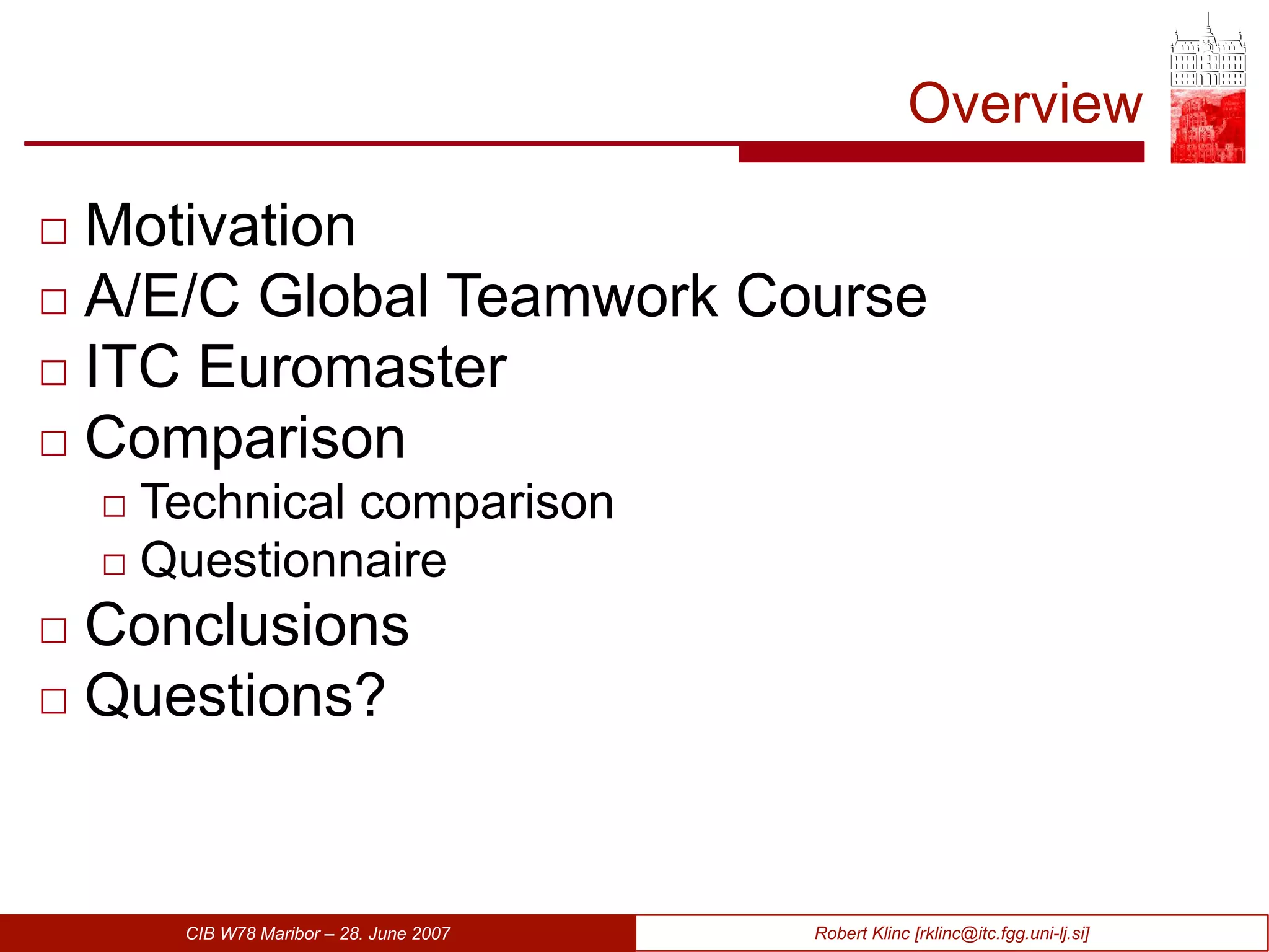 Motivation A/E/C Global Teamwork Course ITC Euromaster Comparison Technical comparison Questionnaire Conclusions Questions ? O v e rview 