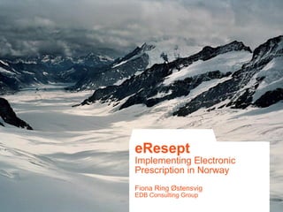 eReseptImplementing Electronic Prescription in NorwayFiona Ring ØstensvigEDB Consulting Group  