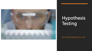 Hypothesis
Testing
IVY JOYCE BUAN, RCH, LPT
 