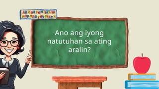 Ano ang iyong
natutuhan sa ating
aralin?
 